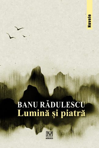Banu Rădulescu - Lumină și piatră. Nuvele