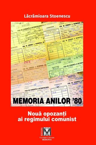 Lăcrămioara Stoenescu - Memoria anilor 90. Nouă opozanți ai regimului comunist
