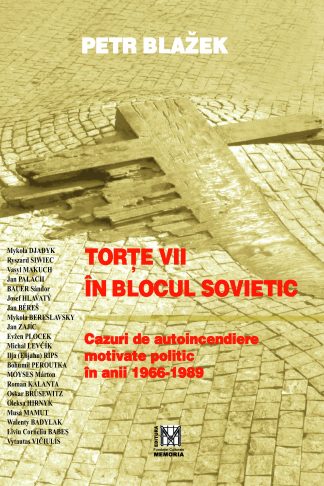 Petr Blažek – Torțe vii în Blocul Sovietic. Cazuri de autoincendiere motivate politic în anii 1966-1989