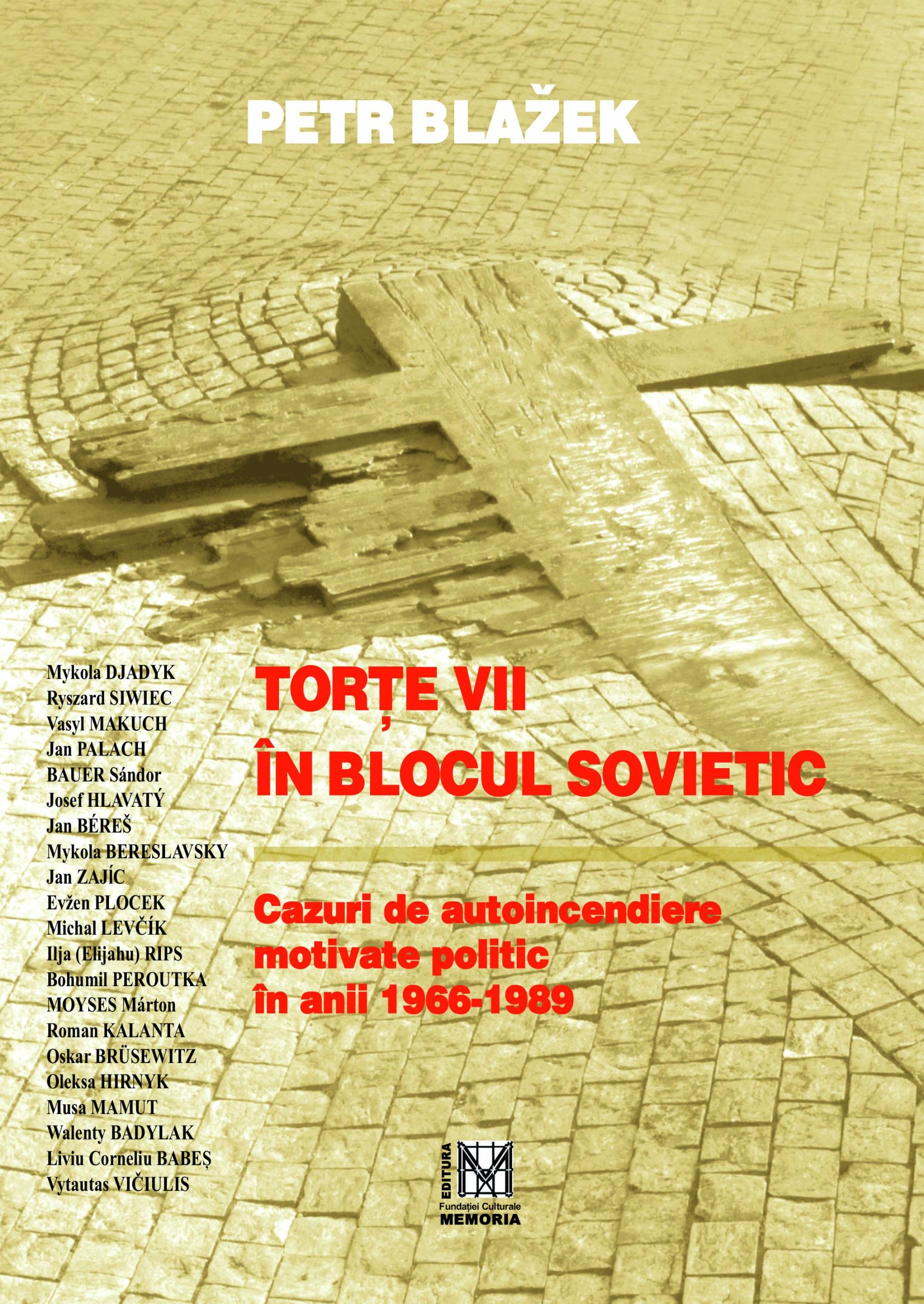 Petr Blažek – Torțe vii în Blocul Sovietic. Cazuri de autoincendiere motivate politic în anii 1966-1989