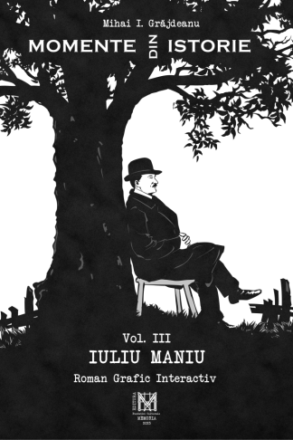 Mihai I. Grăjdeanu - Momente din istorie, vol. III – Iuliu Maniu