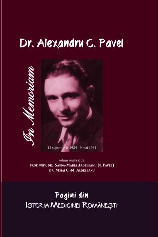 Pagini din istoria medicinei românești. In Memoriam dr. Alexandru C. Pavel (12 septembrie 1924 – 9 mai 1981)